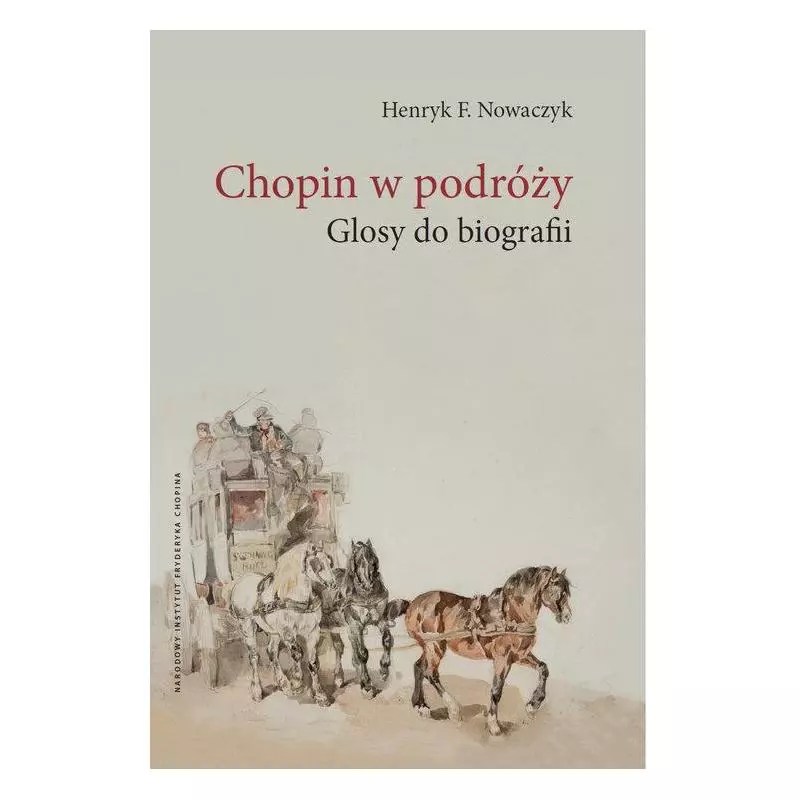 CHOPIN W PODRÓŻY GLOSY DO BIOGRAFII Henryk Nowaczyk - Narodowy Instytut Fryderyka Chopina