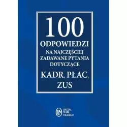 100 ODPOWIEDZI NA NAJCZĘŚCIEJ ZADAWANE PYTANIA DOTYCZĄCE KADR, PŁAC, ZUS - Wiedza i Praktyka