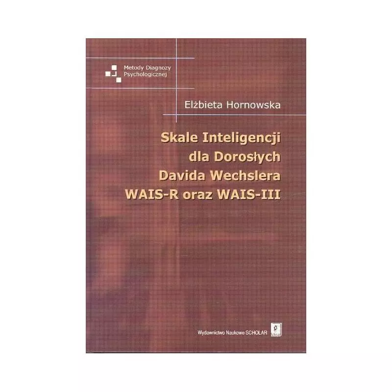 SKALE INTELIGENCJI DLA DOROSŁYCH DAVIDA WECHSLERA WAIS-R ORAZ WAIS-III Elżbieta Hornowska - Scholar