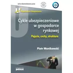 CYKLE UBEZPIECZENIOWE W GOSPODARCE RYNKOWEJ Piotr Manikowski - Poltext