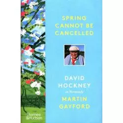 SPRING CANNOT BE CANCELLED David Hockney, Martin Gayford - Thames&Hudson