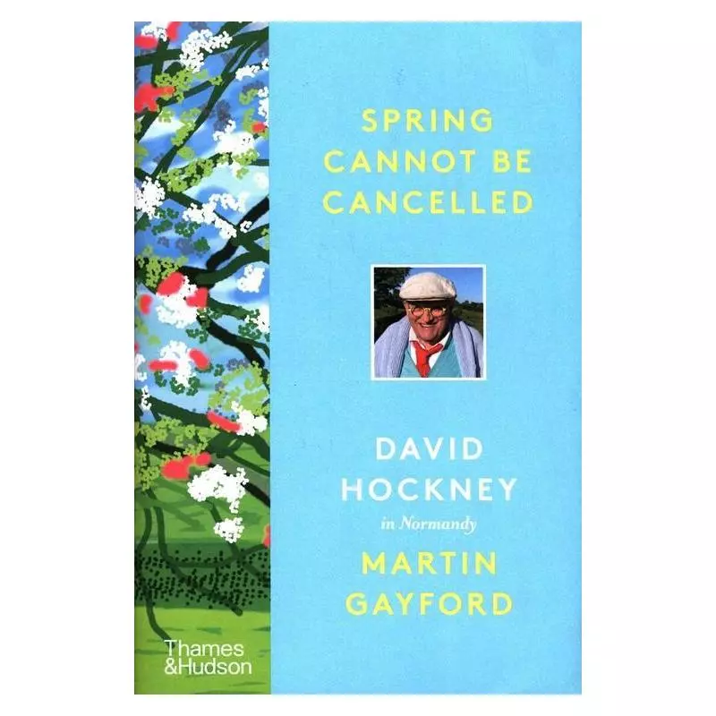 SPRING CANNOT BE CANCELLED David Hockney, Martin Gayford - Thames&Hudson