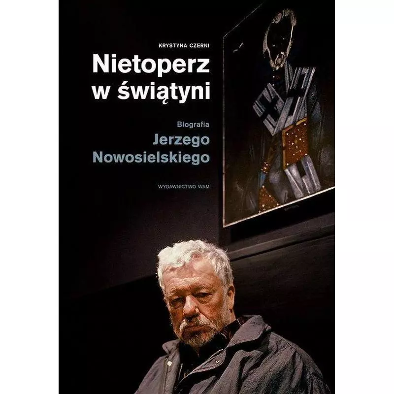 NIETOPERZ W ŚWIĄTYNI BIOGRAFIA JERZEGO NOWOSIELSKIEGO Krystyna Czerni - WAM