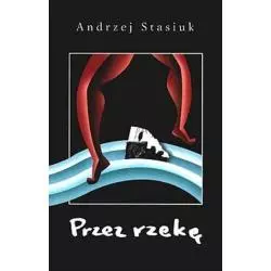 PRZEZ RZEKĘ Andrzej Stasiuk - Czarne