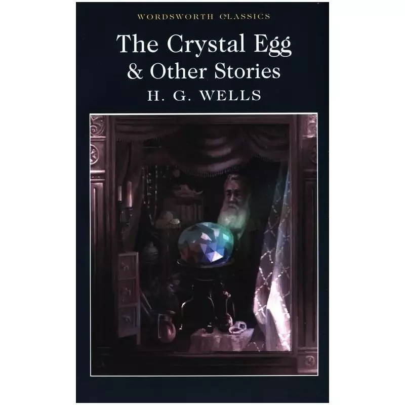 THE CRYSTAL EGG & OTHER STORIES H.G. Wells - Wordsworth