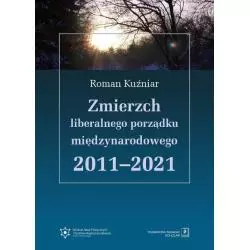 ZMIERZCH LIBERALNEGO PORZĄDKU MIĘDZYNARODOWEGO 2011-2021 Roman Kuźniar - Scholar