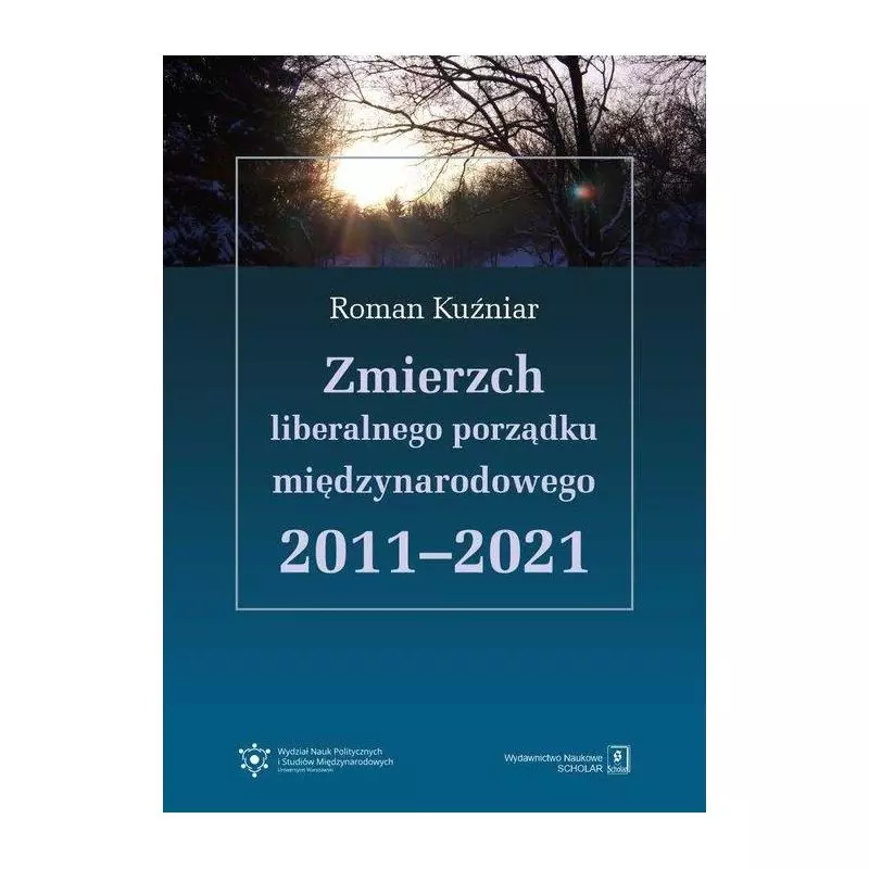 ZMIERZCH LIBERALNEGO PORZĄDKU MIĘDZYNARODOWEGO 2011-2021 Roman Kuźniar - Scholar