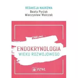 ENDOKRYNOLOGIA WIEKU ROZWOJOWEGO Beata Pyrżak, Mieczysław Walczak - Wydawnictwo Lekarskie PZWL