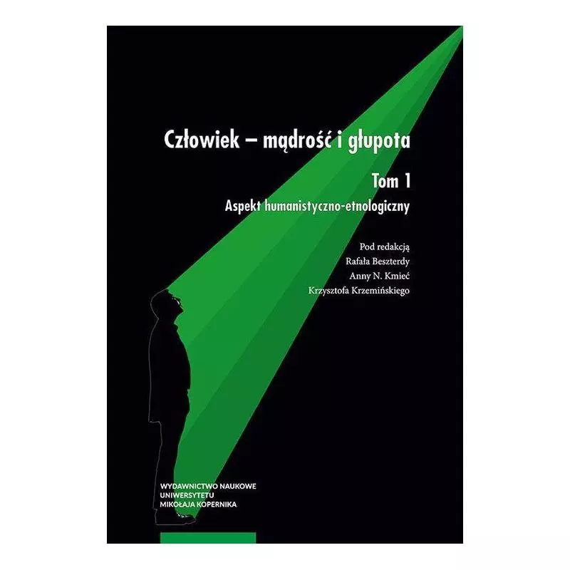 CZŁOWIEK MĄDROŚĆ I GŁUPOTA 1 ASPEKT HUMANISTYCZNO-ETNOLOGICZNY - Wydawnictwo Naukowe UMK