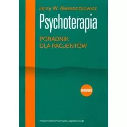 PSYCHOTERAPIA PORADNIK DLA PACJENTÓW Jerzy W. Aleksandrowicz - Wydawnictwo Uniwersytetu Jagiellońskiego