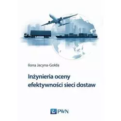 INŻYNIERIA OCENY EFEKTYWNOŚCI SIECI DOSTAW Ilona Jacyna-Gołda - PWN