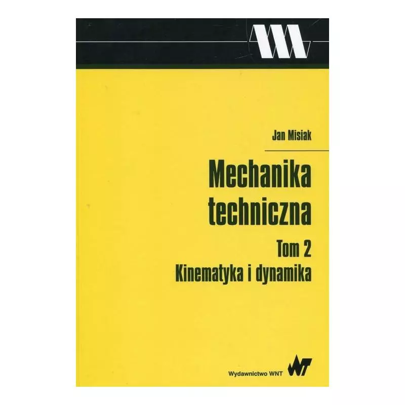 MECHANIKA TECHNICZNA 2 KINEMATYKA I DYNAMIKA Jan Misiak - PWN