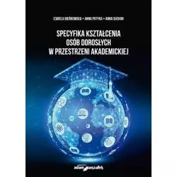 SPECYFIKA KSZTAŁCENIA OSÓB DOROSŁYCH W PRZESTRZENI AKADEMICKIEJ Izabela Bieńkowska, Anna Potyka, Anna Suchon - Adam Marsz...