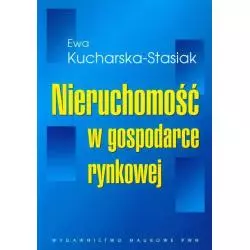 NIERUCHOMOŚĆ W GOSPODARCE RYNKOWEJ Ewa Kucharska-Stasiak - Wydawnictwo Naukowe PWN