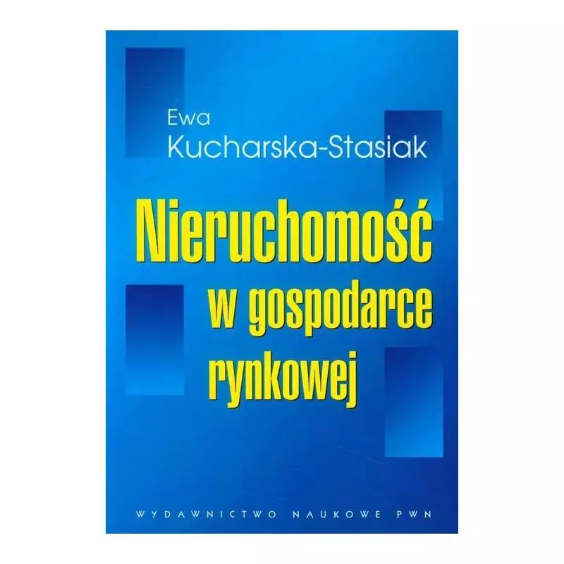 NIERUCHOMOŚĆ W GOSPODARCE RYNKOWEJ Ewa Kucharska-Stasiak - Wydawnictwo Naukowe PWN