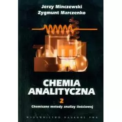 CHEMIA ANALITYCZNA 2 CHEMICZNE METODY ANALIZY ILOŚCIOWEJ Jerzy Minczewski, Zygmunt Marczenko - Wydawnictwo Naukowe PWN