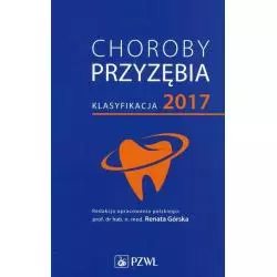 CHOROBY PRZYZĘBIA KLASYFIKACJA 2017 Renata Górska - Wydawnictwo Lekarskie PZWL