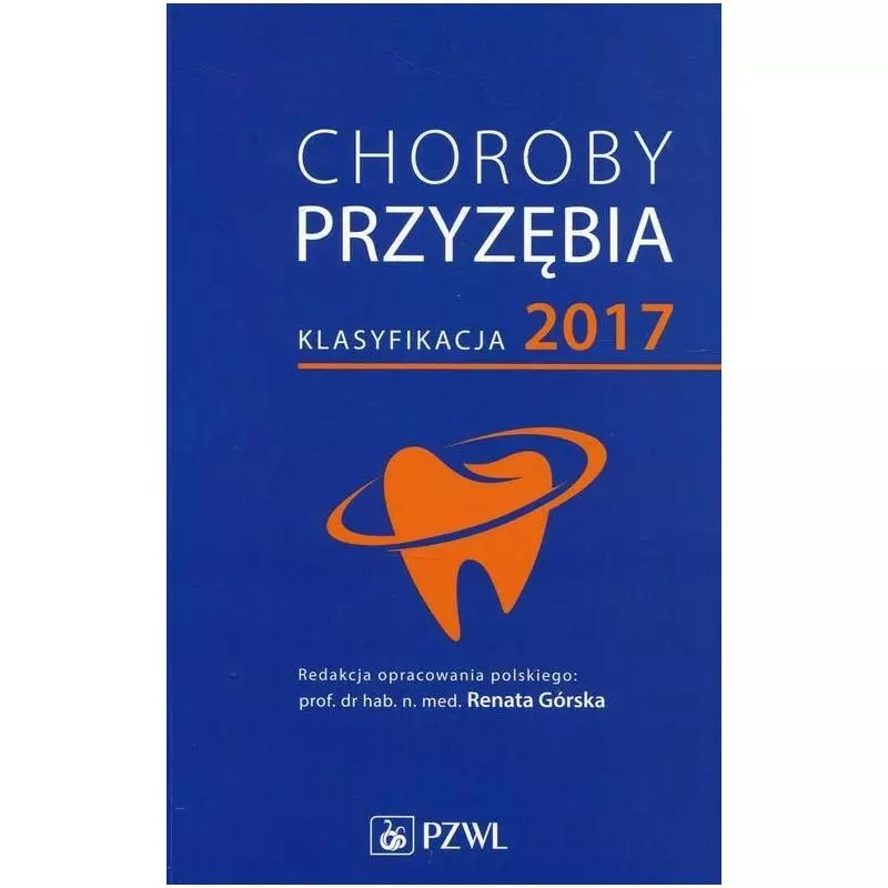 CHOROBY PRZYZĘBIA KLASYFIKACJA 2017 Renata Górska - Wydawnictwo Lekarskie PZWL