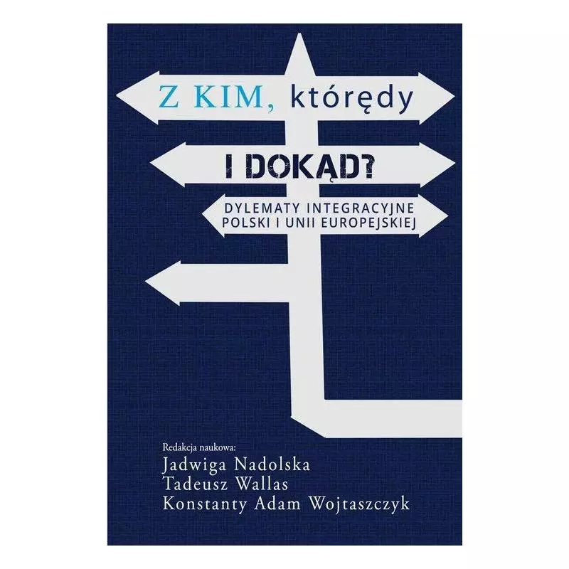 Z KIM KTÓRĘDY I DOKĄD? DYLEMATY INTEGRACYJNE POLSKI I UNII EUROPEJSKIEJ - Aspra