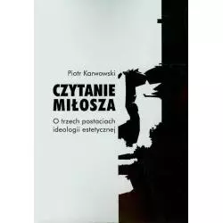 CZYTANIE MIŁOSZA O TRZECH POSTACIACH IDEOLOGII ESTETYCZNEJ Piotr Karwowski - Wydawnictwa Uniwersytetu Warszawskiego