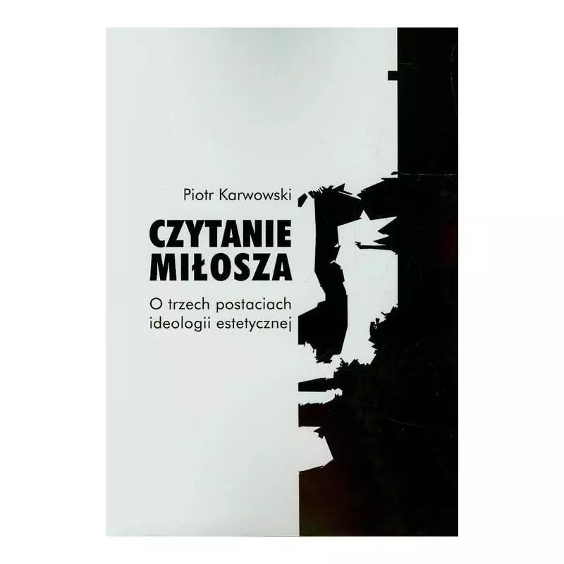 CZYTANIE MIŁOSZA O TRZECH POSTACIACH IDEOLOGII ESTETYCZNEJ Piotr Karwowski - Wydawnictwa Uniwersytetu Warszawskiego