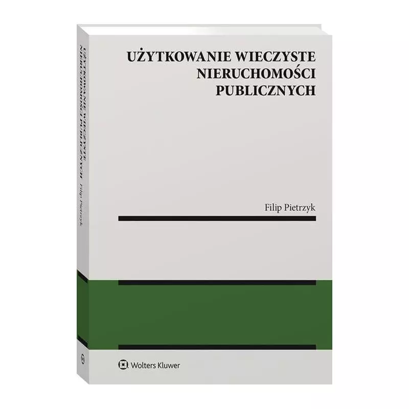 UŻYTKOWANIE WIECZYSTE NIERUCHOMOŚCI PUBLICZNYCH Filip Pietrzyk - Wolters Kluwer