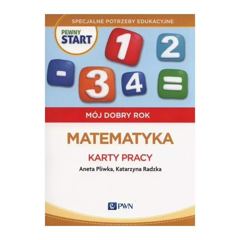 PEWNY START MÓJ DOBRY ROK MATEMATYKA KARTY PRACY Aneta Pliwka, Katarzyna Radzka - Wydawnictwo Szkolne PWN