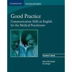 GOOD PRACTICE TEACHERS BOOK COMMUNICATION SKILLS IN ENGLISH FOR THE MEDICAL PRACTITIONER Marie McCullagh, Ros Wright - Cambri...