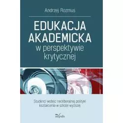 EDUKACJA AKADEMICKA W PERSPEKTYWIE KRYTYCZNEJ STUDENCI WOBEC NEOLIBERALNEJ POLITYKI KSZTAŁCENIA W SZKOLE WYŻSZEJ Andrzej Ro...