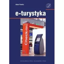 E-TURYSTYKA EKONOMICZNE PROBLEMY IMPLEMENTACJI TECHNOLOGII CYFROWYCH W SEKTORZE TURYSTYCZNYM Adam Pawlicz - PWN