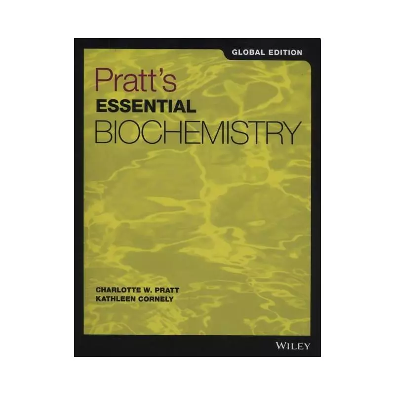 PRATTS ESSENTIAL BIOCHEMISTRY GLOBAL EDITION Charlotte W. Pratt, Kathleen Cornely - Wiley