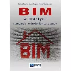 BIM W PRAKTYCE STANDARDY WDROŻENIE CASE STUDY Dariusz Kasznia, Jacek Magiera, Paweł Wierzowiecki - PWN