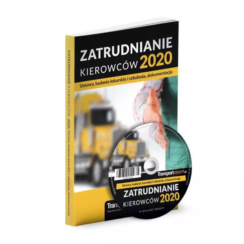 ZATRUDNIANIE KIEROWCÓW 2020 - UMOWY, BADANIA LEKARSKIE I SZKOLENIA, DOKUMENTACJA + CD Z WZORAM - Wiedza i Praktyka