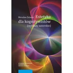 ESTETYKA DLA KOGNITYWISTÓW WYKŁADY AUTORSKIE Mirosław Żelazny - Wydawnictwo Naukowe UMK