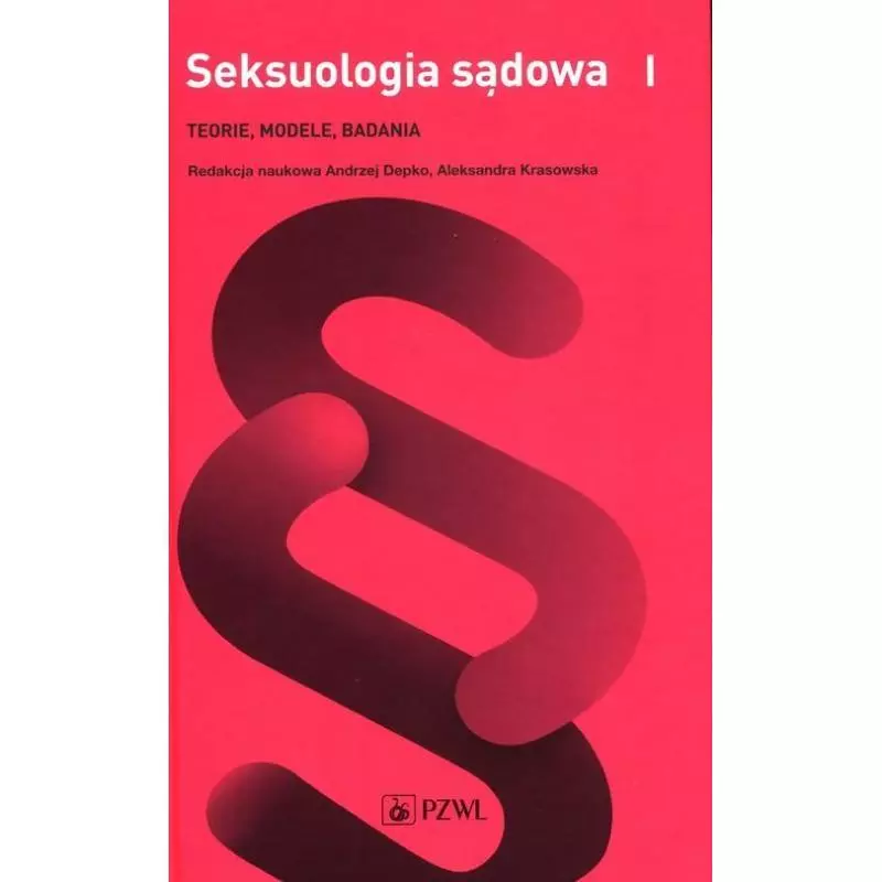 SEKSUOLOGIA SĄDOWA 1 TEORIE, MODELE, BADANIA Andrzej Depko, Aleksandra Krasowska - Wydawnictwo Lekarskie PZWL