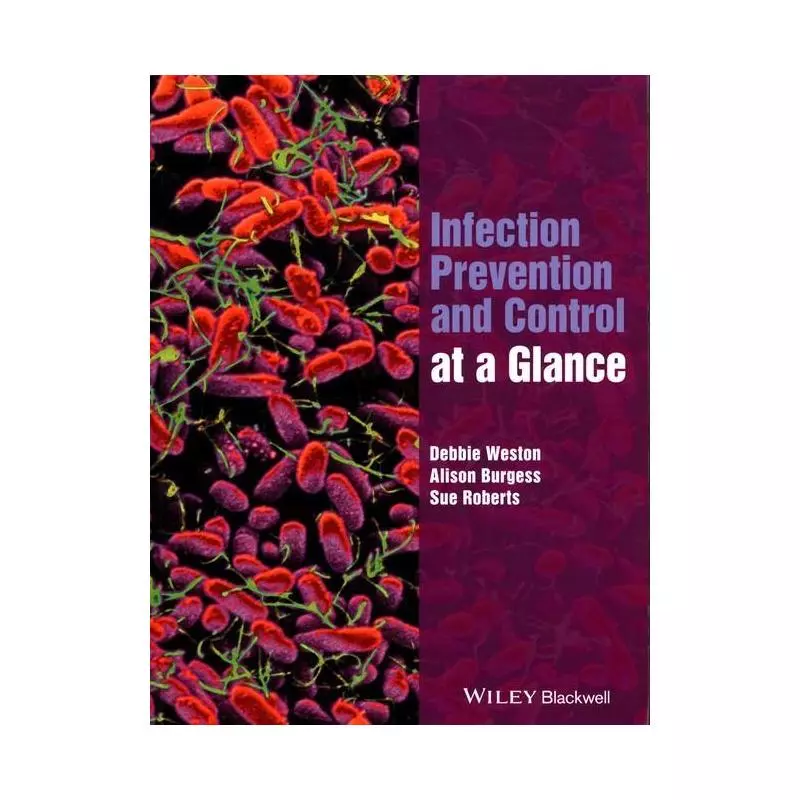 INFECTION PREVENTION AND CONTROL AT A GLANCE Sue Roberts, Debbie Weston - Wiley