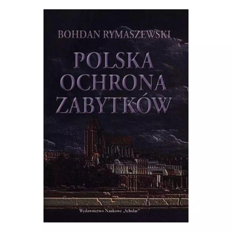 POLSKA OCHRONA ZABYTKÓW Bohdan Rymaszewski - Scholar