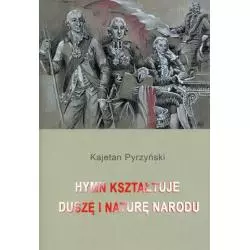 HYMN KSZTAŁTUJE DUSZĘ I NATURĘ NARODU Kajetan Pyrzyński - Rozpisani.pl