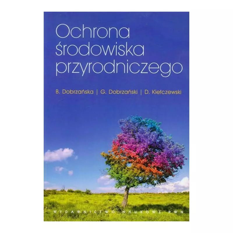 OCHRONA ŚRODOWISKA PRZYRODNICZEGO Grzegorz Dobrzański, Bożena Dobrzańska, Dariusz Kiełczewski - PWN