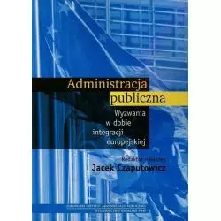 ADMINISTRACJA PUBLICZNA WYZWANIE W DOBIE INTEGRACJI EUROPEJSKIEJ Czaputowicz Jacek - PWN