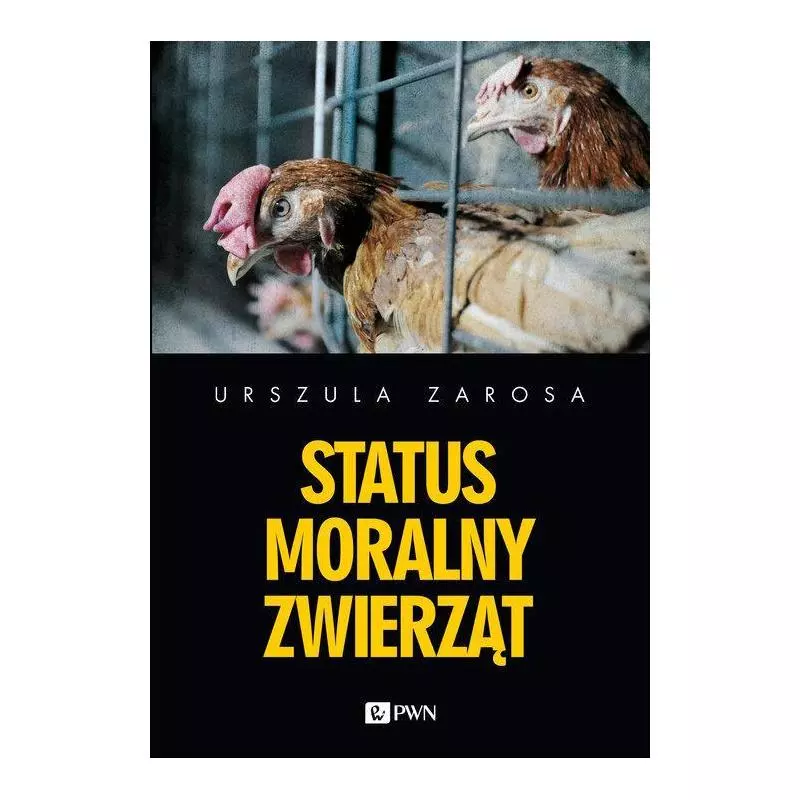STATUS MORALNY ZWIERZĄT Urszula Zarosa - Wydawnictwo Naukowe PWN