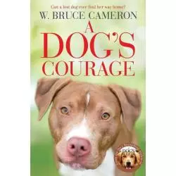 A DOGS COURAGE W. Bruce Cameron - PAN Books