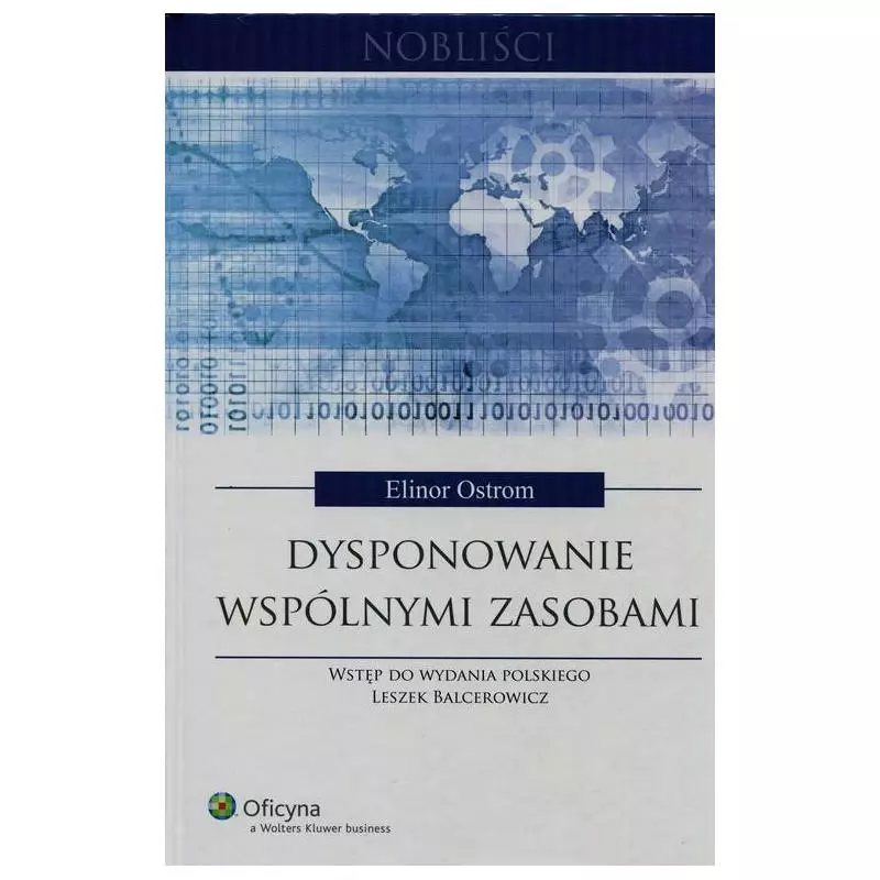 DYSPONOWANIE WSPÓLNYMI ZASOBAMI Leszek Balcerowicz, Elinor Ostrom - Wolters Kluwer