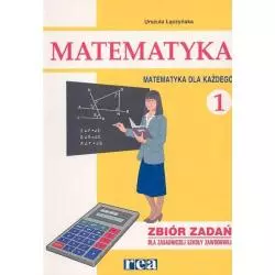 MATEMATYKA DLA KAŻDEGO 1 ZBIÓR ZADAŃ Urszula Łączyńska - Rea