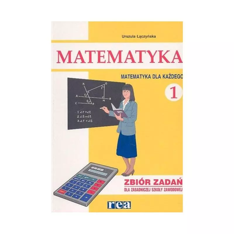 MATEMATYKA DLA KAŻDEGO 1 ZBIÓR ZADAŃ Urszula Łączyńska - Rea