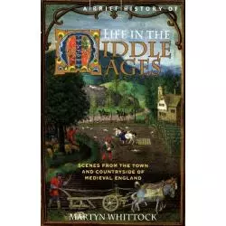 A BRIEF HISTORY OF LIFE IN THE MIDDLE AGES Martyn Whittock - Robinson