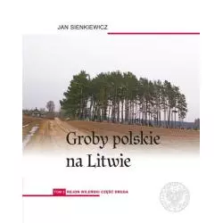 GROBY POLSKIE NA LITWIE 2 REJON WILEŃSKI 2 Jan Sienkiewicz - IPN