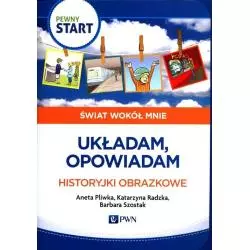 PEWNY START ŚWIAT WOKÓŁ MNIE UKŁADAM, OPOWIADAM HISTORYJKI OBRAZKOWE Aneta Pliwka, Barbara Szostak - PWN