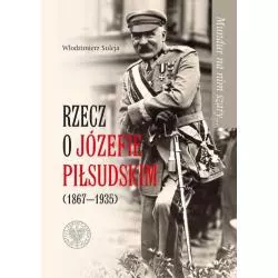 MUNDUR NA NIM SZARY RZECZ O JÓZEFIE PIŁSUDSKIM (1867-1935) Włodzimierz Suleja - IPN