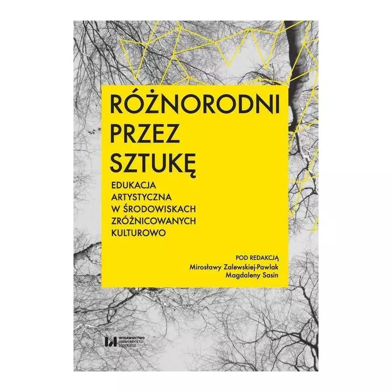 RÓŻNORODNI PRZEZ SZTUKĘ EDUKACJA ARTYSTYCZNA W ŚRODOWISKACH ZRÓŻNICOWANYCH KULTUROWO - Wydawnictwo Uniwersytetu Łódzk...